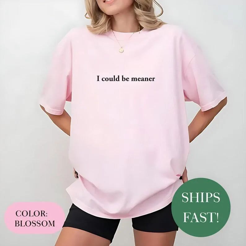 I Could Be Meaner Shirt