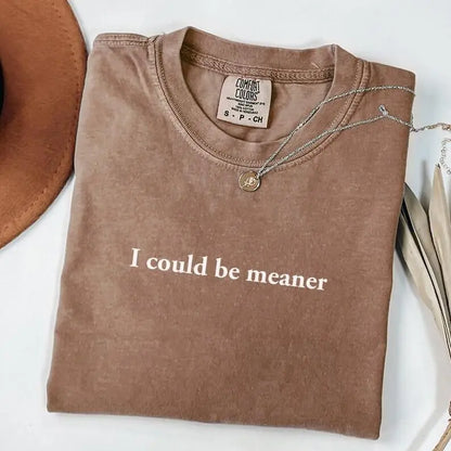I Could Be Meaner Shirt