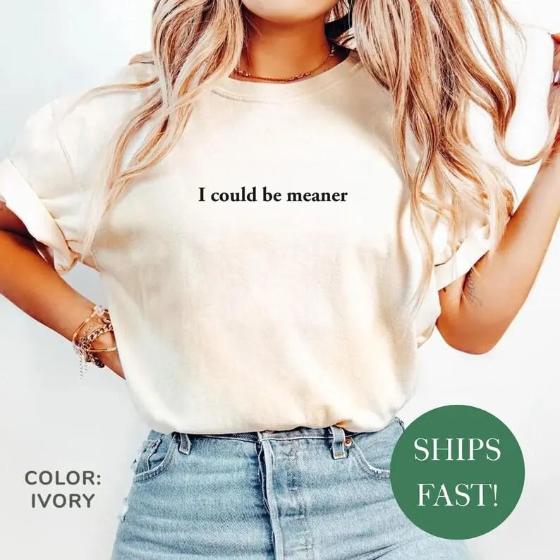 I Could Be Meaner Shirt