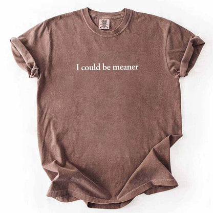 I Could Be Meaner Shirt